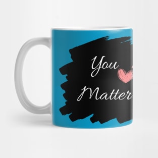 You Matter Mug